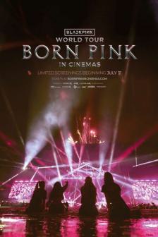 BLACKPINK WORLD TOUR [BORN PINK] IN CINEMAS - BLACKPINK WORLD TOUR [BORN PINK] IN CINEMAS